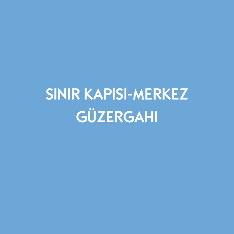 SINIR KAPISI-MERKEZ GÜZERGAHI