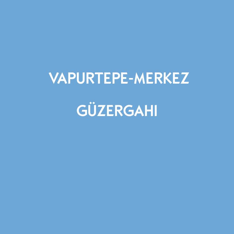 VAPURTEPE-MERKEZ GÜZERGAHI			